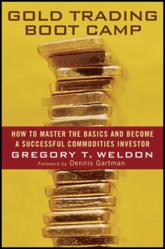 Hardcover Gold Trading Boot Camp: How to Master the Basics and Become a Successful Commodities Investor Book