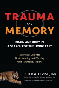 Paperback Trauma and Memory: Brain and Body in a Search for the Living Past: A Practical Guide for Understanding and Working with Traumatic Memory Book