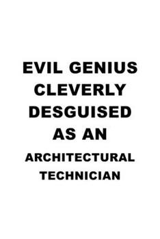 Paperback Evil Genius Cleverly Desguised As An Architectural Technician: Best Architectural Technician Notebook, Journal Gift, Diary, Doodle Gift or Notebook - Book