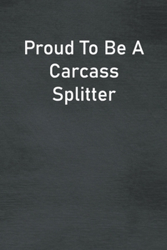 Paperback Proud To Be A Carcass Splitter: Lined Notebook For Men, Women And Co Workers Book