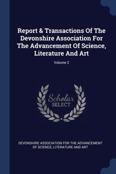 Report & Transactions Of The Devonshire Association For The Advancement Of Science, Literature And Art; Volume 2