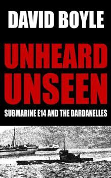 Paperback Unheard, Unseen: Submarine E14 and the Dardanelles Book