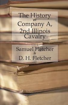 Paperback The History of Company A, 2nd Illinois Cavalry: Containing official reports, anecdotes, incidents, biographies, and roll Book