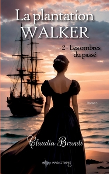 La Plantation Walker - 2. Les ombres du passé: Amour, épreuves et secrets pour le tome 2 de cette saga historique (French Edition)