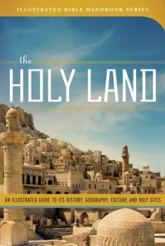 Hardcover The Holy Land: An Illustrated Guide to Its History, Geography, Culture, and Holy Sites Book