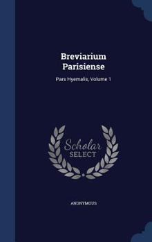 Hardcover Breviarium Parisiense: Pars Hyemalis, Volume 1 Book