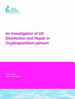 An Investigation of Uv Disinfection And Repair in Cryptosporidium Parvum (Awwa Research Foundation Reports)