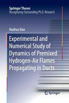 Paperback Experimental and Numerical Study of Dynamics of Premixed Hydrogen-Air Flames Propagating in Ducts Book