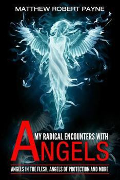 My Radical Encounters with Angels: Meeting Angels, Witches, Demons, Satan, Jesus and More