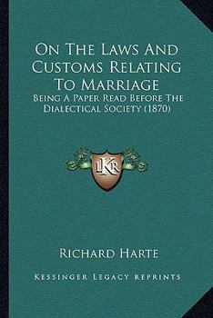 Paperback On The Laws And Customs Relating To Marriage: Being A Paper Read Before The Dialectical Society (1870) Book