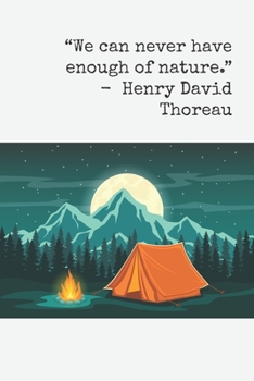 We can never have enough nature - Henry David Thoreau: Journal with mountains, moon, tent and campfire, nature quote from Henry David Thoreau, 100 lined pages, 6"x9", nature lover