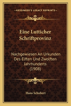 Paperback Eine Lutticher Schriftprovinz: Nachgewiesen An Urkunden Des Elften Und Zwolften Jahrhunderts (1908) [German] Book