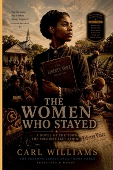 The Women Who Stayed: A Novel of the Town the Soldiers Left Behind (The Freeman Legacy Saga)