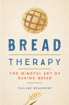 Hardcover Bread Therapy: The Mindful Art of Baking Bread Book