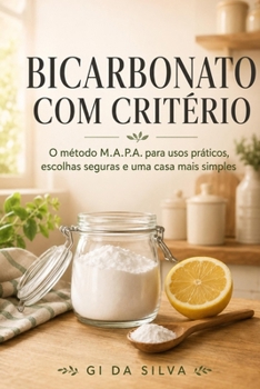 Paperback Bicarbonato com Critério: O método M.A.P.A. para usos práticos, escolhas seguras e uma casa mais simples (Portuguese Edition) [Portuguese] Book