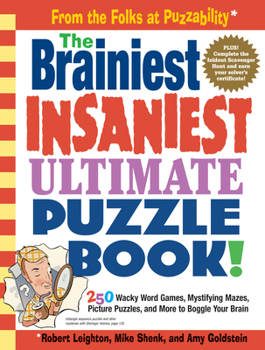 Paperback The Brainiest Insaniest Ultimate Puzzle Book!: 250 Wacky Word Games, Mystifying Mazes, Picture Puzzles, and More to Boggle Your Brain Book