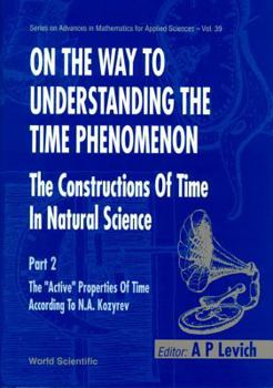 Hardcover On the Way to Understanding the Time Phenomenon: The Constructions of Time in Natural Science, Part 2 Book