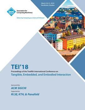 Paperback Tei '18: Proceedings of the Twelfth International Conference on Tangible, Embedded, and Embodied Interaction Book