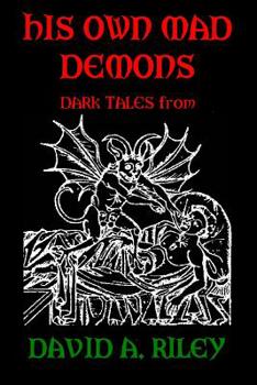 Paperback His Own Mad Demons: Dark Tales from David A. Riley Book
