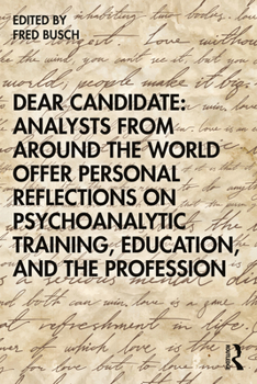 Paperback Dear Candidate: Analysts from around the World Offer Personal Reflections on Psychoanalytic Training, Education, and the Profession Book