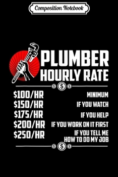 Composition Notebook: Plumber Hourly Rate - Funny Plumber  Journal/Notebook Blank Lined Ruled 6x9 100 Pages