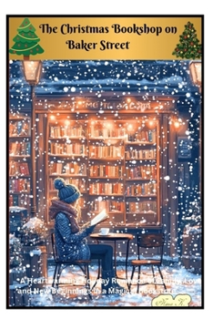 The Christmas Bookshop on Baker Street: A Heartwarming Holiday Romance of Family, Love, and New Beginnings in a Magical Bookstore