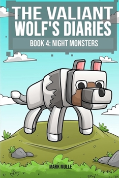 The Valiant Wolf Diaries, Book 4: Night Monsters - Book #4 of the Diary of a Valiant Wolf