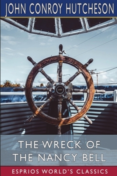 Paperback The Wreck of the Nancy Bell (Esprios Classics): or, Cast Away on Kerguelen Land Book