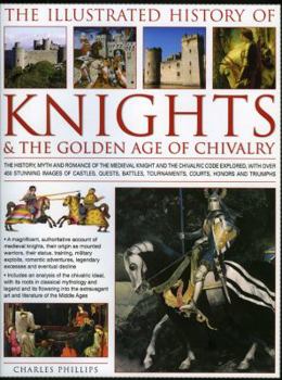 Hardcover The Illustrated History of Knights & the Golden Age of Chivalry Book