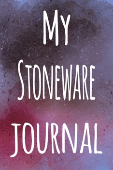 My Stoneware Journal: The perfect gift for the artist in your life - 119 page lined journal!