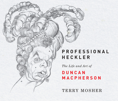 Hardcover Professional Heckler: The Life and Art of Duncan MacPherson Book