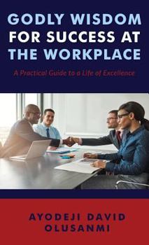 Hardcover Godly Wisdom for Success at the Workplace Book