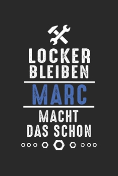 Locker bleiben Marc macht das schon: Notizbuch 120 Seiten für Handwerker Mechaniker Schrauber Bastler Hausmeister Notizen, Zeichnungen, Formeln | Organizer Schreibheft Planer Tagebuch (German Edition)