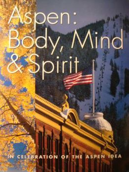 Hardcover Aspen: Body, Mind & Spirit: A Photographic Celebration of the Aspen Idea Book