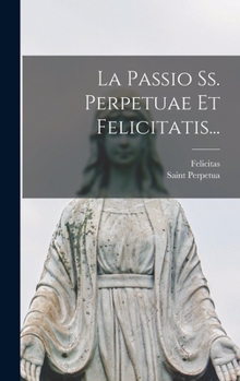 Hardcover La Passio Ss. Perpetuae Et Felicitatis... [Italian] Book