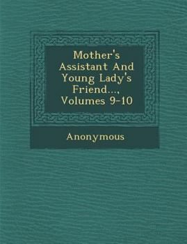 Mother's Assistant and Young Lady's Friend..., Volumes 9-10