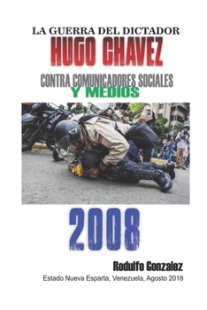 Paperback La Guerra del Dictador Hugo Chavez: Contra Comunicadores Sociales y Medios en el 2008 [Spanish] Book