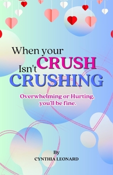 When Your Crush Isn't Crushing: Overwhelming Or Hurting, You'll Be Fine