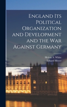 Hardcover England Its Political Organization and Development and the war Against Germany Book