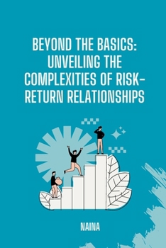 Paperback Beyond the Basics: Unveiling the Complexities of Risk-Return Relationships Book