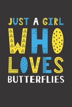 Paperback Just A Girl Who Loves Butterflies: Funny Butterflies Lovers Girl Women Gifts Lined Journal Notebook 6x9 120 Pages Book