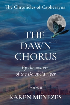 The Dawn Chorus: By the waters of the Dorsfield river (The Chronicles of Capherayna)