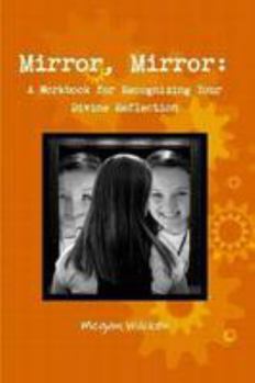 Paperback Mirror, Mirror: A Workbook for Recognizing Your Divine Reflection Book