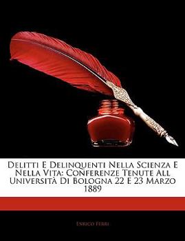 Paperback Delitti E Delinquenti Nella Scienza E Nella Vita: Conferenze Tenute All Universit Di Bologna 22 E 23 Marzo 1889 [Italian] Book