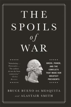 Hardcover The Spoils of War: Greed, Power, and the Conflicts That Made Our Greatest Presidents Book