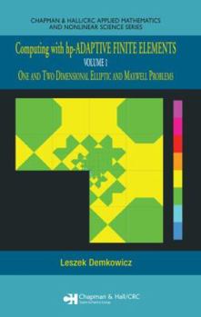 Hardcover Computing with Hp-Adaptive Finite Elements: Volume 1 One and Two Dimensional Elliptic and Maxwell Problems [With CD-ROM] Book