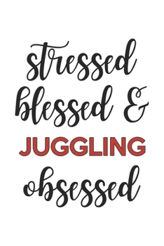 Paperback Stressed Blessed and Juggling Obsessed Juggling Lover Juggling Obsessed Notebook A beautiful: Lined Notebook / Journal Gift,, 120 Pages, 6 x 9 inches, Book