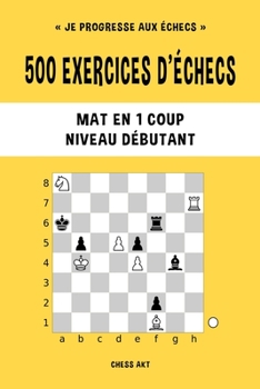 Paperback 500 exercices d'échecs, Mat en 1 coup, Niveau Débutant: Résolvez des problèmes d'échecs et améliorez vos compétences tactiques [French] Book