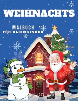 Paperback Weihnachten Malbuch für Kleinkinder: Ab 3 Jahren: Niedliche und einfache Ausmal-Seiten: Lustiges Malbuch mit Weihnachtsmann, Schneemännern, Bäumen, Re [German] Book