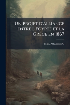Paperback Un projet d'alliance entre l'Egypte et la Grèce en 1867 [French] Book